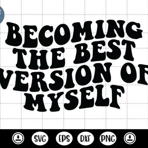 Tornando-se a melhor versão de mim mesmo svg, Self Love svg, Letras onduladas - DXF, PNG, arquivo de corte Eps, arquivo pronto para impressão para Silhouette, Cricut