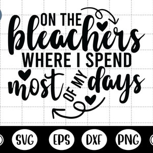 On The Bleachers Where I Spend Most Of My Days SVG, Lustiges Game Day SVG - DXF, PNG, Eps Cut File, Druckfertige Datei für Silhouette, Cricut