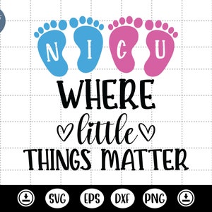 Nicu Donde las pequeñas cosas importan svg - Nicu Nurse Svg - Camisa de enfermera - Taza de enfermera - Regalos de Nicu - Vida de enfermera - DXF, PNG, Eps Cut File, Cricut