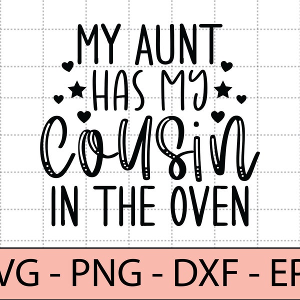 My Aunt Has My Cousin In The Oven svg,Promoted To Big Cousin,New Baby announcement Shirt - Cut File,Print ready file for Silhouette, Cricut