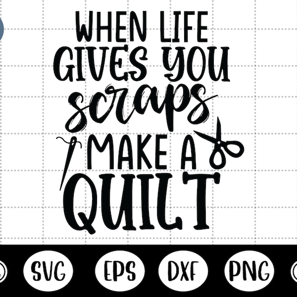 When Life Gives You Scraps Make a Quilt Svg Etsy