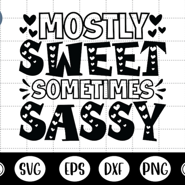 Mostly Sweet Sometimes Sassy svg,Toddler Svg,Little Girls Tshirt,Baby Quote - DXF,PNG,Eps Cut File,Print ready file for Silhouette,Cricut