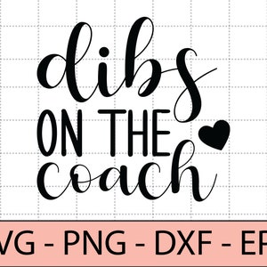 Dibs sur l’entraîneur svg,Football,Femme,Baseball,Sport,Basketball,Soccer - DXF, PNG, Eps Cut File, Print ready file for Silhouette, Cricut