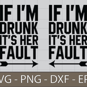 If I'm Drunk It es Her Fault svg,besties svg,funny drinking svg,best friends - DXF,PNG, Eps Cut File, Druckfertige Datei für Silhouette, Cricut