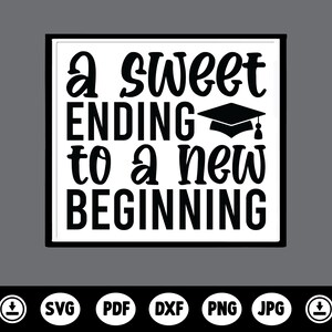 A Sweet Ending To a New Beginning Svg,Graduation Svg,Printable Graduation Sweets Tafelschild,Abitur Dekor High School,College Grad422