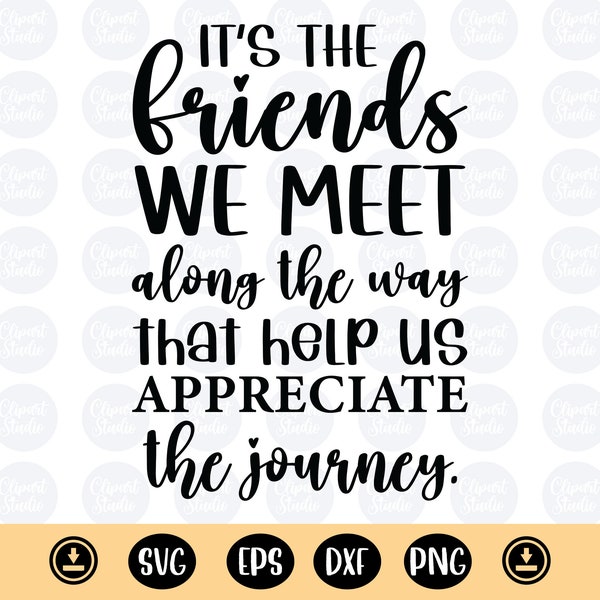 It's the friends we meet along the way that help us appreciate the journey svg, Friend quote print, Porch Sign Svg, Best Friends png