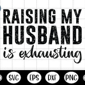 Het opvoeden van mijn man is vermoeiend svg, vrouw svg, vrouw svg, mamas jongen - DXF, PNG, Eps Cut File, Print klaar bestand voor Silhouet, Cricut