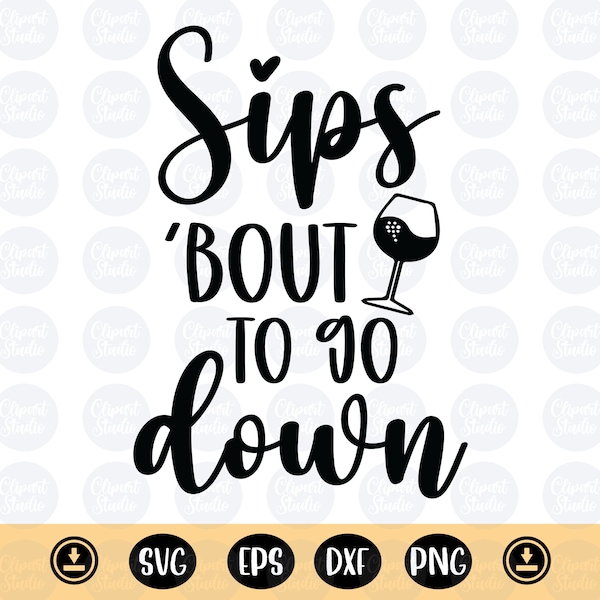 Sips 'Bout To Go Down svg, Funny Wine png, Drinking Svg, Wine Glass png, funny Wine Tumbler Svg, girls trip, Drinking Svg, Funny Wino Svg