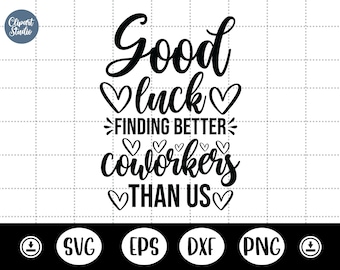 Good Luck Finding Better Coworkers Than Us svg,Coworker SVG,Coworker Gift Svg,Appreciation,Funny Sayings - DXF, PNG, Eps Cut File