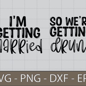 私は結婚するので、私たちは酔っ払います svg、独身女性 svg、婚約 - DXF、PNG、Eps カット ファイル、Silhouette、Cricut 用の印刷準備済みファイル