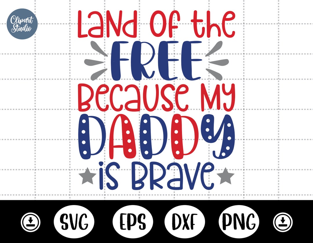 Land of the Free Because My Daddy is Brave Svg,fourth of July Svg,july ...
