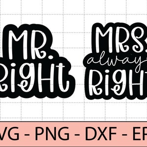Mr Right And Mrs Always Right svg,mr and mrs,couples,marriage,just married - DXF, PNG, Eps Cut File, Print ready file for Silhouette, Cricut