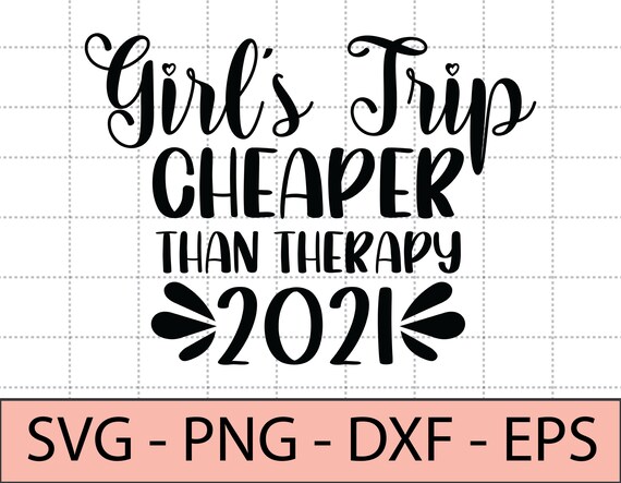 Girl's Trip Cheaper Than Therapy 2021 SVG Girls Weekend SVG Girls ...