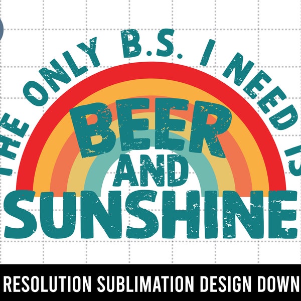 The Only B.S. I need is Beer and Sunshine png | Rainbow design | vacation shirt Sublimation Design | beach beer png | Digital Download