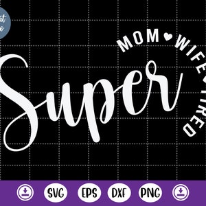 Super maman, super femme, super fatigué svg, maman vie Svg, cadeau fête des mères - DXF, PNG, fichier de coupe Eps, fichier prêt à imprimer pour Silhouette, Cricut
