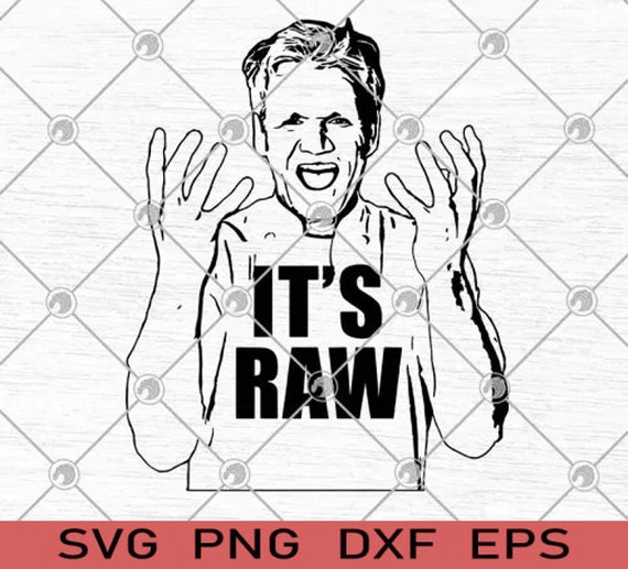 Download Gordon Ramsay Its Raw Svg Png Cricut File Silhouette Art Etsy