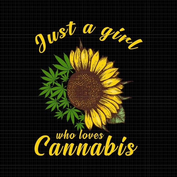 Download Just A Girl Who Loevs Cannabis Sunflower Weed Pngjust A Girl Etsy
