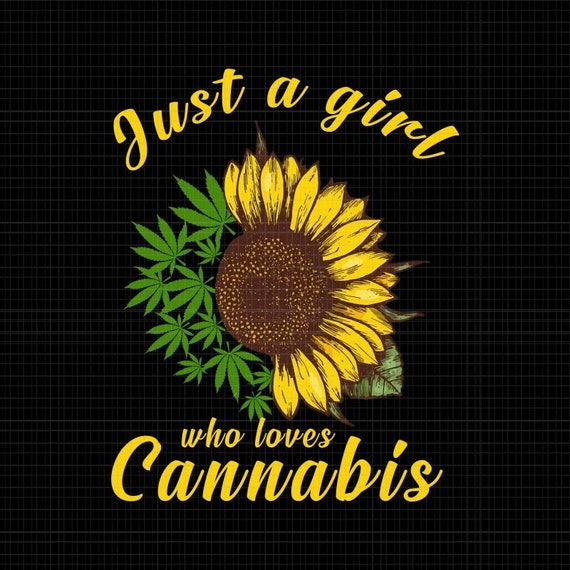 Download Just a girl who loevs cannabis sunflower weed pngjust a ...