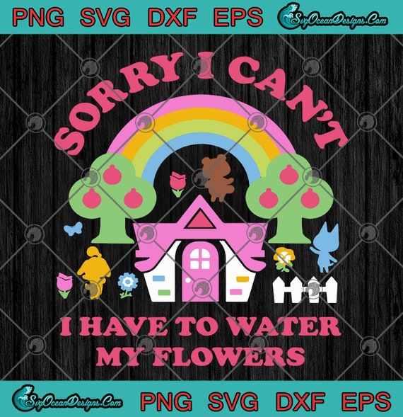 Download Animal Crossing Sorry I Cant I Have To Water My Flowers Svg Etsy