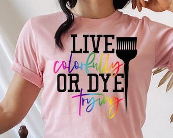 Hair Stylist Shirt,Live Colorfully or DYE Trying,Colorist, Hair Stylist Gifts,Hair Dresser Gift,Hair Salon Owner,Cosmetologist Rainbow LGBTQ
