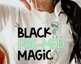 Black Pre-Med Student Magic Shirt Women,Black Girl Magic,Future Doctor Graduation,Black Doctor Gift,Black Physician, Medical School Gift