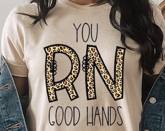 Leopard Nurse Shirt,You RN Good Hands,Funny Nurse Tshirt,Nursing School Graduation,Animal Print Nurse Shirts,RN Tshirt,Nurse Gifts Women