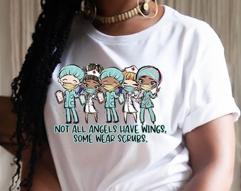 Not All Angels Have Wings Some Wear Scrubs,Nurse or Doctor Shirt,Nursing School Gift,Doctor Gifts,RN T shirt,Nurse Gifts,Nurse Squad