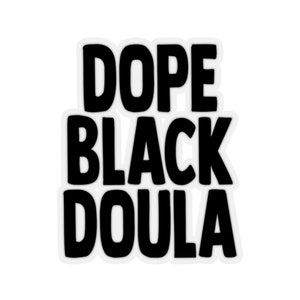 Doula Sticker,  Dope Black Doula, Doula Decal, Midwife Gift, Midwife Sticker, Doula Gift, Pregnancy Care Childbirth African American Midwife