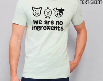 Vegan T-Shirt: 'We Are No Ingredients' Graphic Tee, Handmade Cotton Shirt
