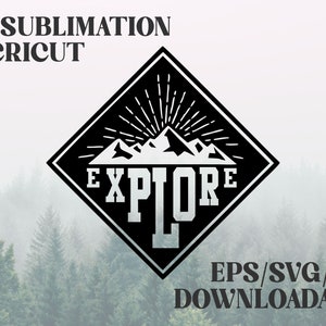 SVG/EPS/PDF Instant Digital Download for Cricut or Sublimation, Explore Mountain