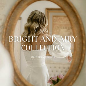 Op de afbeelding: Een vrouw in een witte jurk wordt weerspiegeld in een ovale, goudomrande spiegel. De tekst "The Bright and Airy Collection", "Lightroom Presets" en "Destination Presets" is zichtbaar. Zachte belichting en bloemaccenten versterken de afbeelding.