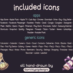 May include: A digital illustration of a list of app and generic icons, including names like "App Store", "Facebook", "Calculator", "Calendar", and "Camera". The text "included icons" is at the top of the list, and the text "all hand-drawn by @pricklypigdesigns" is at the bottom of the list. The illustration is surrounded by a dark background.