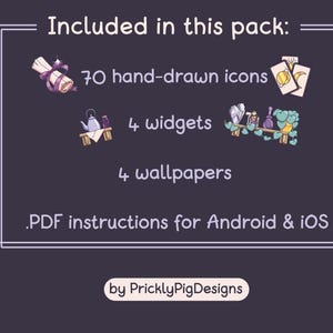 May include: A digital product pack with 70 hand-drawn icons, 4 widgets, 4 wallpapers, and PDF instructions for Android and iOS. The pack is designed by PricklyPigDesigns.