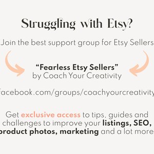 May include: A graphic with text that reads "Struggling with Etsy?" and "Join the best support group for Etsy Sellers."  The text also reads "Fearless Etsy Sellers" by Coach Your Creativity.  The graphic includes a link to a Facebook group: facebook.com/groups/coachyourcreativity.  The graphic also includes text that reads "Get exclusive access to tips, guides and challenges to improve your listings, SEO, product photos, marketing and a lot more!"