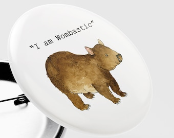 Badge with wombat - saying I am wombastic. 37 mm.