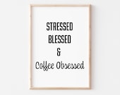 Stressed Blessed And Coffee Obsessed COFFEE Quote DIGITAL PRINT Wall Art Print Instant Download Printable Poster