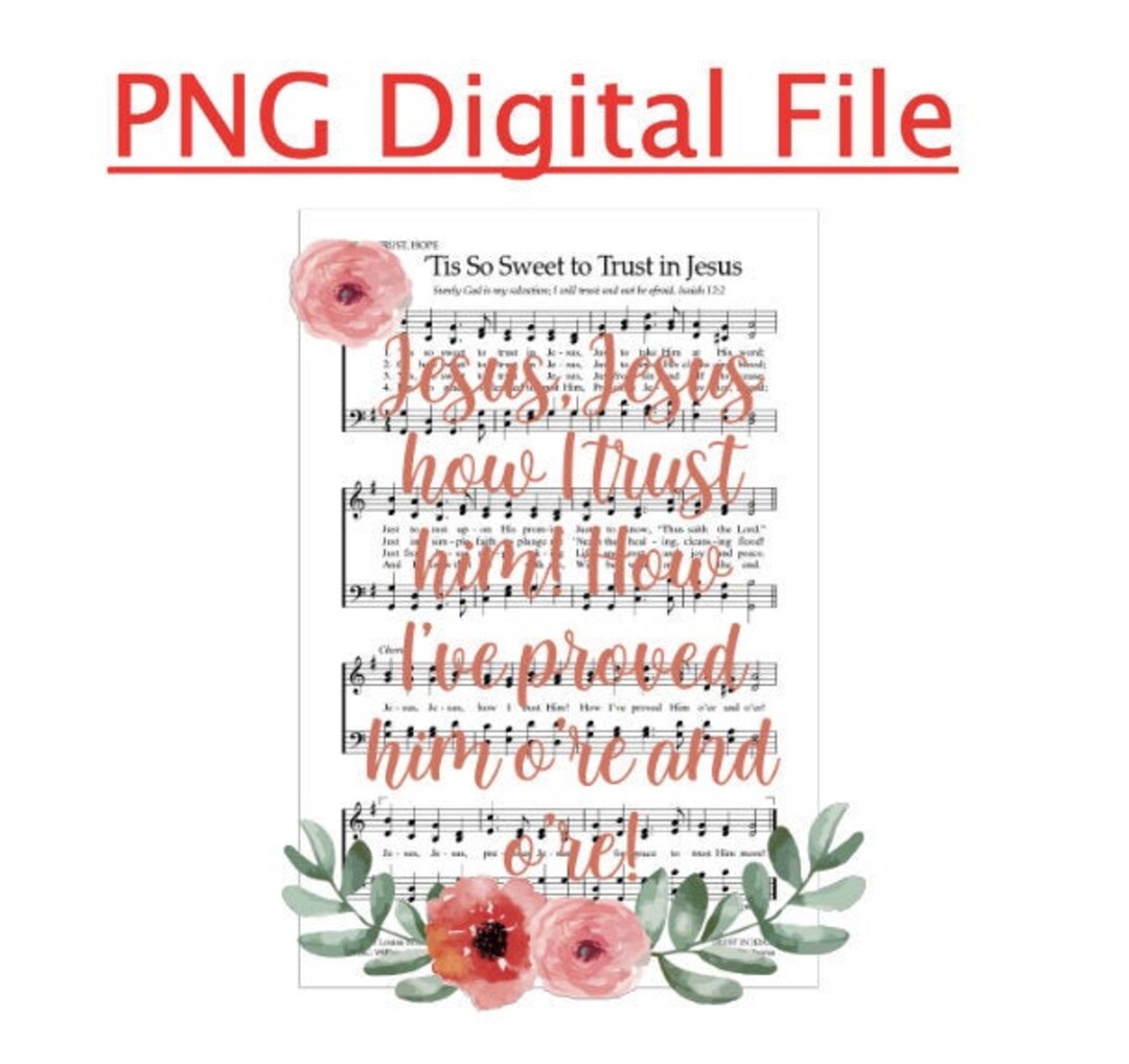 Tis so Sweet to Trust in Jesus Floral Hymn Digital File- PNG File ...