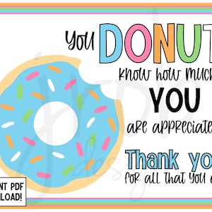 May include: A printable thank you card with a blue and yellow donut with colorful sprinkles. The text on the card reads "You DONUT know how much YOU are appreciated! Thank you for all that you do!"