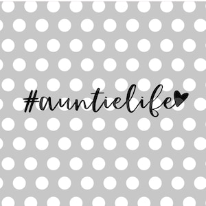 Auntielife SVG, Hashtag Auntie Life SVG, Auntie Life, Auntie, Future Auntie, BAE, Obsessed Auntie, Silhouette Cricut Cut File