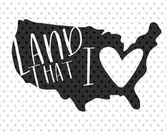 Land That I Love SVG, 4th of July SVG, Patriotic SVG, png