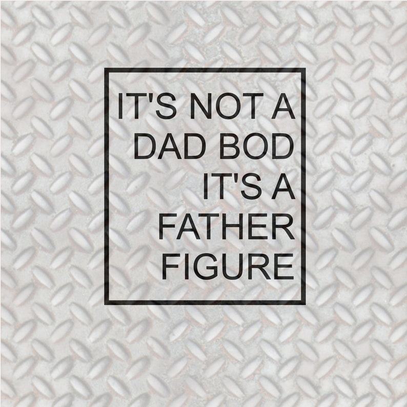 Download It's Not a Dad Bod it's a Father Figure SVG DAD SVG | Etsy
