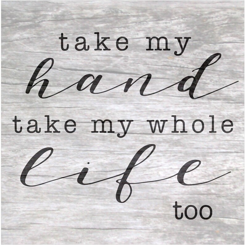 Take My Hand Take My Whole Life Too Svg, Wedding Svg, Love Svg, Bedroom Svg, Wedding Song Svg