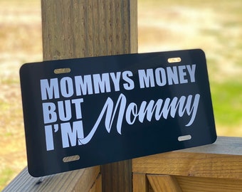 Mommys MoneyBut Im Mommy License Plate - Truck License Plate - Car License Plate