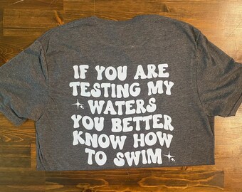 If Your Testing My Waters T-shirt - Graphic T-shirt