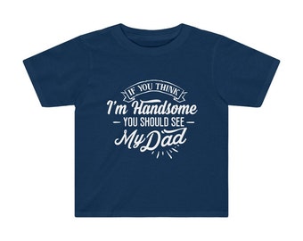 You should see my Dad Cute Toddler Shirt Dadlife Dad Life Cute toddler Shirt Daddy/'s Little Man If you think I/'m Handsome Father/'s day