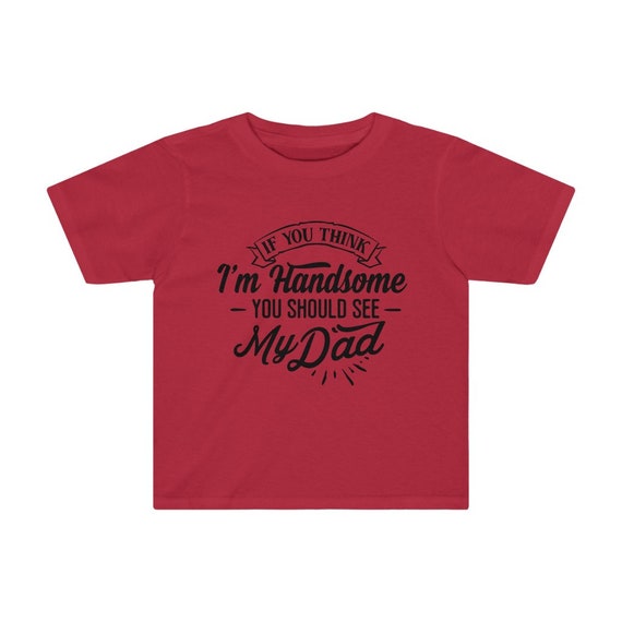 You should see my Dad Cute Toddler Shirt Dadlife Dad Life Cute toddler Shirt Daddy/'s Little Man If you think I/'m Handsome Father/'s day
