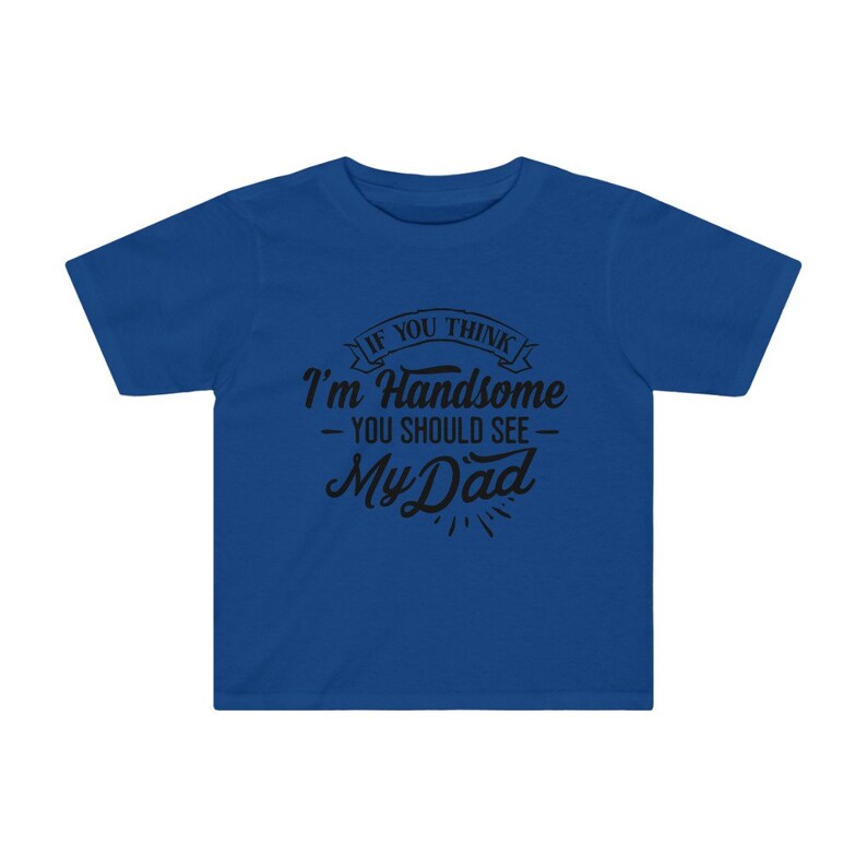 You should see my Dad Cute Toddler Shirt Dadlife Dad Life Cute toddler Shirt Daddy/'s Little Man If you think I/'m Handsome Father/'s day