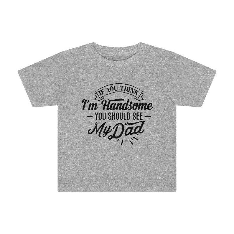You should see my Dad Cute Toddler Shirt Dadlife Dad Life Cute toddler Shirt Daddy/'s Little Man If you think I/'m Handsome Father/'s day