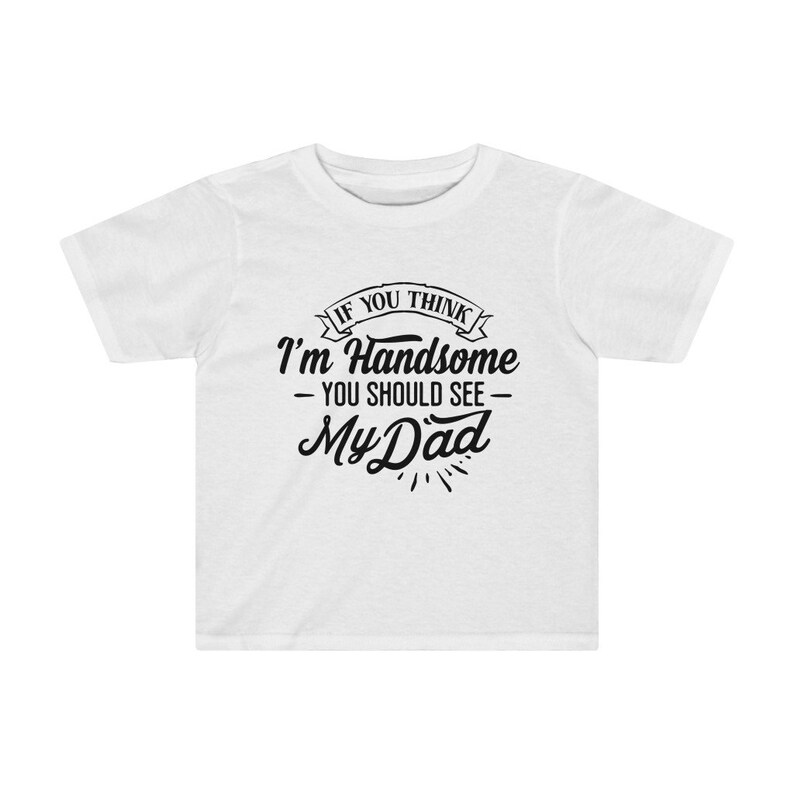 You should see my Dad Cute Toddler Shirt Dadlife Dad Life Cute toddler Shirt Daddy/'s Little Man If you think I/'m Handsome Father/'s day