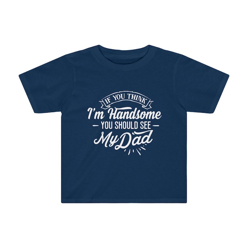 You should see my Dad Cute Toddler Shirt Dadlife Dad Life Cute toddler Shirt Daddy/'s Little Man If you think I/'m Handsome Father/'s day